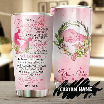 To My Daughter Pink I Love You Straighten Your Crown Personalized Tumblerbirthday Gift Christmas Gift For Daughter From Dad - Thegiftio UK