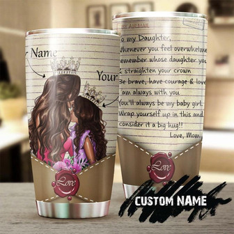 To My Daughter Straighten Your Crown Remember Whose Daughter You Are Personalized Tumblerbirthday Gift Christmas Gift For Daughter From Mom - Thegiftio UK