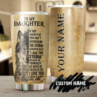 To Wolf Daughter I Am The Storm I Love You Personalized Tumbler Wolf Lover Tumbler Birthday Gift Gift For Her For Him Unique Present - Thegiftio