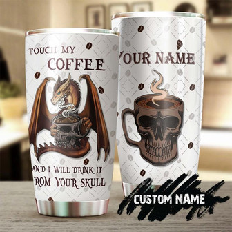 Touch My Coffee I Will Drink From Your Skull Personalized Coffee Tumblerbirthday Christmas Gift For Coffee Lover For Him For Her - Thegiftio UK