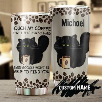Touch My Coffee I Will Slap You Google Can'T Find You Personalized Tumblercat Tumbler Gift For Cat Mom Cat Dad Gift For Cat Coffee Lover - Thegiftio