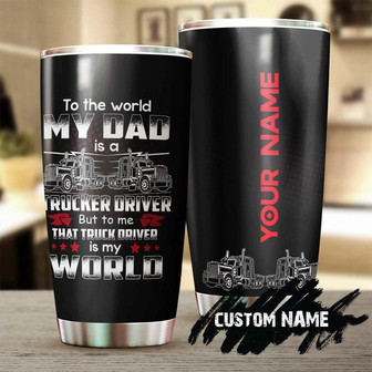 Trucker To My Dad To Me My Trucker Dad Is My World Tumblerbirthday Gift Christmas Gift Father'S Day Gift For Dad From Son - Thegiftio UK