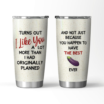 Turns Out I Like You A Lot Tumbler - Thegiftio