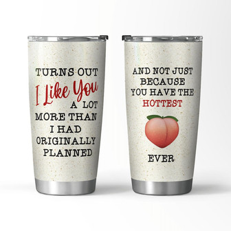Turns Out I Like You A Lot Tumbler - Thegiftio