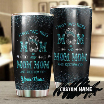 Custom Gift For Mom Two Titles Mom, I Rock Them Both Personalized Stainless Steel 20oz Tumbler birthday Gift Christmas Gift Mother's Day From Son Daughter - Thegiftio UK