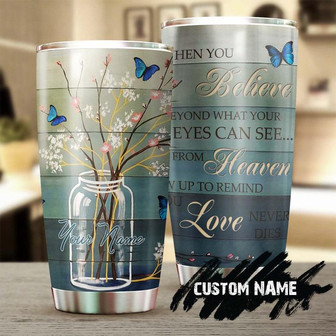 When You Believe Beyond What You Can See Sign From Heaven Personalized Tumblerbirthday Gift Christmas Gift For Butterfly Lover For Her - Thegiftio UK