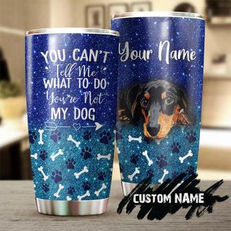 You Can Not Tell Me What To Do You Are Not My Dog Personalized Tumbler Gift For Dachshund Dad Dachshund Mom Gift Dachshund Lover - Thegiftio UK
