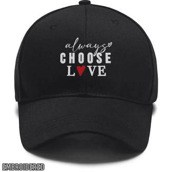 Embroidered Always Choose Love Hat, Inspirational, Self Love,Motivational,Peace Custom Embroidered Hats - Monsterry DE