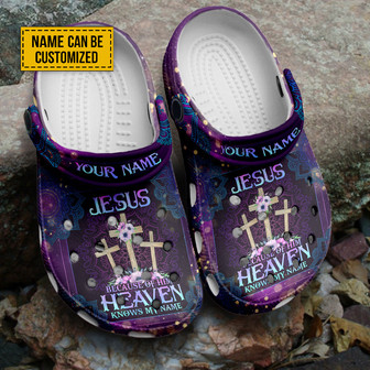 Jesus Because Of Him Heaven Knows My Name Customized Clog Clogband Clogs Shoes Gift For Jesus Lovers - Monsterry