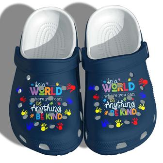 Autism Awareness In A World Where You Can Be Anything Be Kind Crocband Clog Shoes - Monsterry
