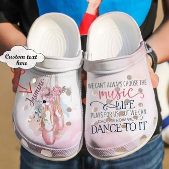 Ballet Personalized We Can39t Always Choose The Music Life Classic Clogs Shoes - Monsterry UK