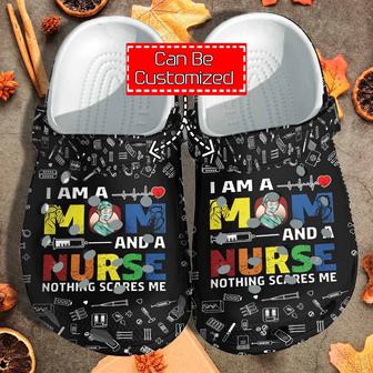 Custom Personalized I Am A Mom And A Nurse Nothing Scares Me Clog Shoes - Monsterry DE