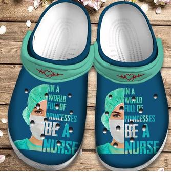 In A World Full Of Princesses Be A Nurse Shoes Clogs For Friend - Monsterry UK