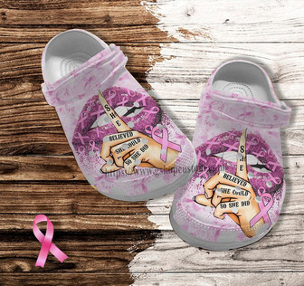 Lip Breast Cancer Pinky Clog Shoes Gift Mother Day 2022- She Believed Cancer Awareness Shoes Clog Clogs Gift Grandma - Monsterry