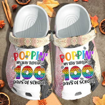 Popping My Way Through 100 Days Of School Shoes Clogbland Clog Gift - Monsterry