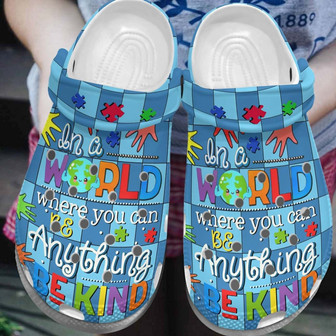 Autism Awareness In A World Where You Can Be Anything Be Kinb Clogband Clog Shoes For Men Women - Monsterry