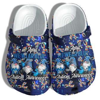 Shoes Gnomies In April We Wear Blue Autism Shoes Croc Clogs Gifts For Son Daughter - Monsterry UK