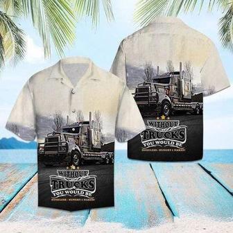 Without Trucks You Would Be Homeless Trucker Hawaiian Shirt, Farm Hawaiian Shirt, Farmer Hawaii | Newhawaiianshirts CA