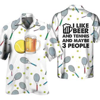 Beer I Like Beer And Tennis And Maybe 3 People Hawaiian Shirt Men Women | Newhawaiianshirts