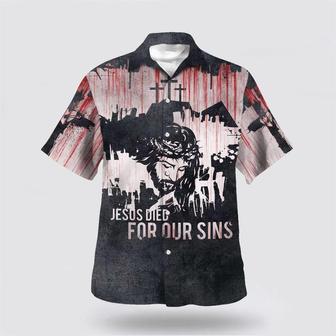 Christian Hawaiian Shirt, Jesus Died For Our Sins Hawaiian Shirts | Newhawaiianshirts