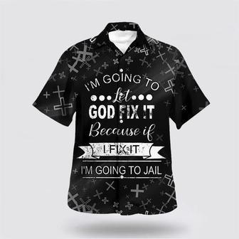 Christian Hawaiian Shirt, I’M Going To Let God Fix It Hawaiian Shirt | Newhawaiianshirts AU