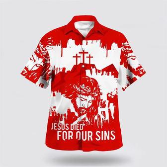 Christian Hawaiian Shirt, Jesus Died For Our Sins Hawaiian Shirt | Newhawaiianshirts