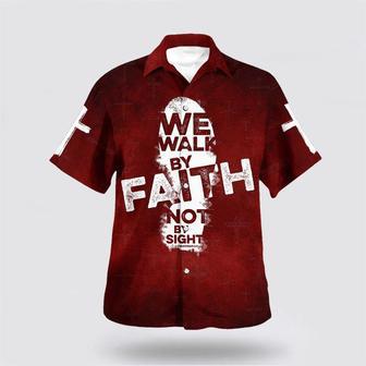 Christian Hawaiian Shirt, We Walk By Faith Not By Sight Hawaiian Shirt | Newhawaiianshirts CA