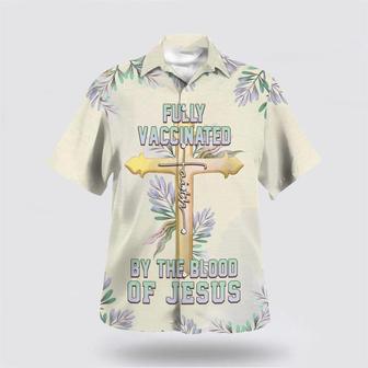 Christian Hawaiian Shirt, Fully Vaccinated By The Blood Of Jesus Cross Hawaiian Shirt | Newhawaiianshirts DE