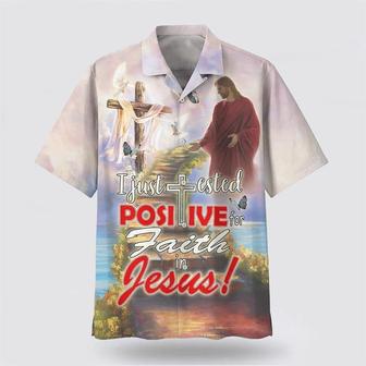 Christian Hawaiian Shirt, I Just Tested Positive For Faith In Jesus Hawaiian Shirts | Newhawaiianshirts CA