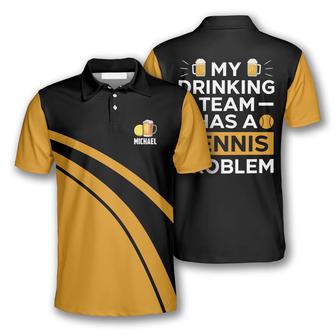 My Drinking Team Has A Tennis Problem Custom Polo Tennis Shirts For Men - Monsterry CA