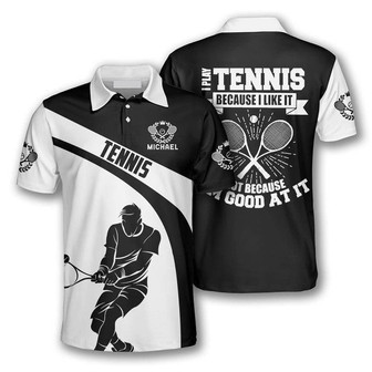 Personalized Name Tennis I Play Tennis Because I Like It Polo Shirt, Idea Gift For Tennis Lovers - Monsterry
