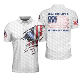 Yes I Do Have A Retirement Plan Golf Polo Shirt, Golf Pattern Ripped American Flag Polo Shirt, Best Golf Shirt For Men Coolspod - Monsterry AU