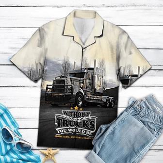 Without Truck You Would Be Homeless Hawaiian Shirt, Short Sleeve Hawaiian Aloha Shirt For Men And Women Summer Gifts | Newhawaiianshirts UK