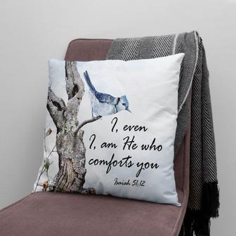 Bible Verse Pillow - Jesus Pillow - Christian, Bird Pillow - Gift For Christian - I, Even I, Am He Who Comforts You Isaiah 51:12 Pillow - Monsterry UK