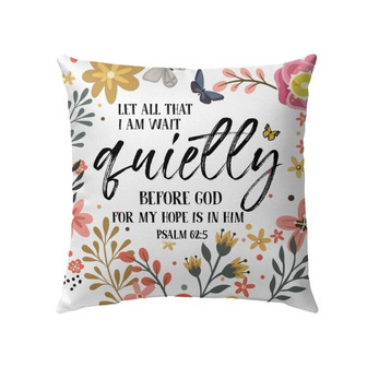 Bible Verse Pillow - Jesus Pillow - Christian, Flower Drawing Pillow - Gift For Christian - Let All That I Am Wait Quietly Before God Psalm 62:5 Pillow - Monsterry