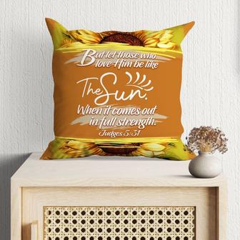 Bible Verse Pillow - Jesus Pillow - Christian, Sunflower Pillow - Gift For Christian - Let Those Who Love Him Be Like The Sun Judges 5:31 Pillow - Monsterry DE