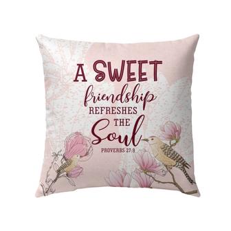 Bible Verse Pillow - Jesus Pillow - Flower, Bird Pillow - Gift For Christian Pillow - A Sweet Friendship Refreshes The Soul Proverbs 27:9 Pillow - Monsterry UK