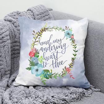 Bible Verse Pillow - Jesus Pillow - Flowers Wreath- Gift For Christian - Bind My Wandering Heart To Thee Christian Pillow - Monsterry AU