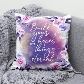 Bible Verse Pillow - Jesus Pillow - Gift For Christian- Build Your Hopes On Things Eternal Christian Pillow - Monsterry