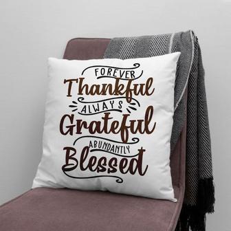 Bible Verse Pillow - Jesus Pillow - Gift For Christian - Forever Thankful Always Grateful Abundantly Blessed Pillow - Monsterry