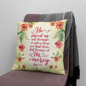 Bible Verse Pillow - Jesus Pillow - Gift For Christian - He Saved Us Because Of His Mercy Titus 3:5 Pillow - Monsterry DE