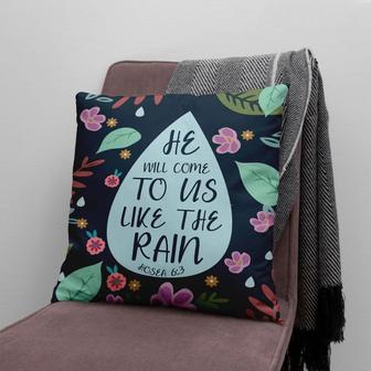 Bible Verse Pillow - Jesus Pillow - Gift For Christian - He Will Come To Us Like The Rain Hosea 6:3 Pillow - Monsterry DE
