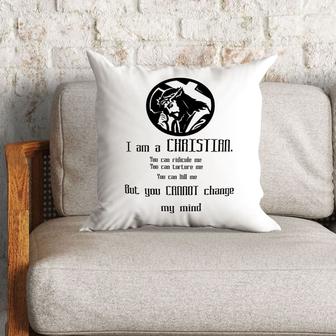 Bible Verse Pillow - Jesus Pillow - Gift For Christian - I Am A Christian You Can Not Change My Mind Pillow - Monsterry DE