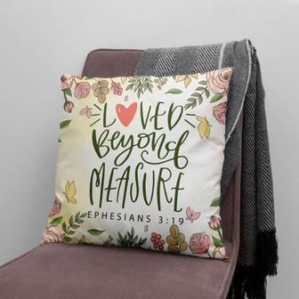 Bible Verse Pillow - Jesus Pillow - Gift For Christian- Loved Beyond Measure Ephesians 3:19 Pillow - Monsterry