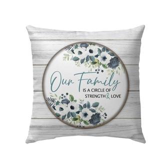 Bible Verse Pillow - Jesus Pillow - Gift For Christian - Our Family Is A Circle Of Strength And Love Christian Pillow - Monsterry DE