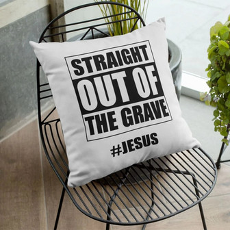 Bible Verse Pillow - Jesus Pillow - Gift For Christian - Straight Out Of The Grave Jesus Christian Pillow - Monsterry