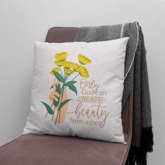 Bible Verse Pillow - Jesus Pillow - Tulip Flowers Pillow - Gift For Christian - Only God Can Create Beauty From Ashes Christian Pillow - Monsterry