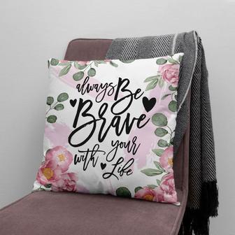 Christian Pillow - Always Be Brave With Your Life Pillow - Monsterry AU