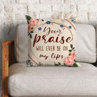 Christian Throw Pillow, Faith Pillow, Jesus Pillow, Child Of God Pillow - Your Praise Will Ever Be On My Lips - Monsterry DE