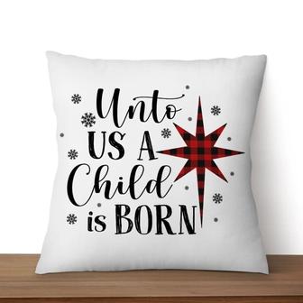 Christmas Pillow - Snowflake, Buffalo Plaid Pillow - Gift Christmas For Friends, Family - Unto Us A Child Is Born Pillow - Monsterry